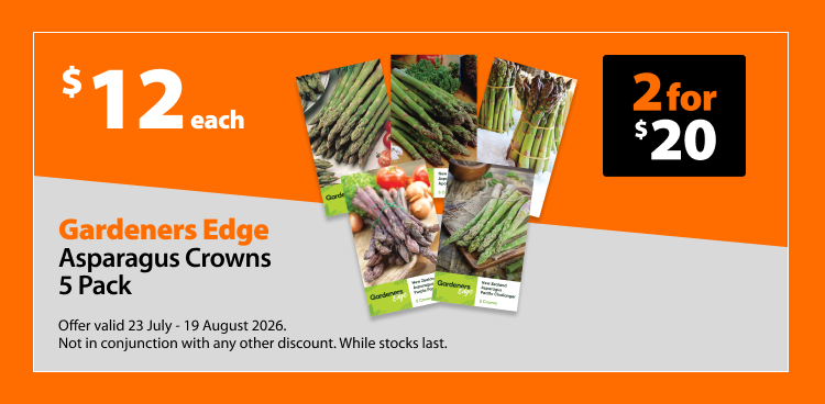 Gardeners Edge Asparagus Crowns 5 Pack, $12 each or 2 for $20. Offer valid 23 July - 19 August 2026. Not in conjunction with any other discount. While stocks last.