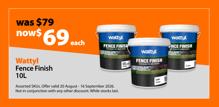Wattyl Fence Finish 10L, was $79 now $69 each. Offer valid 20 August - 16 September 2026. Not in conjunction with any other discount. While stocks last.