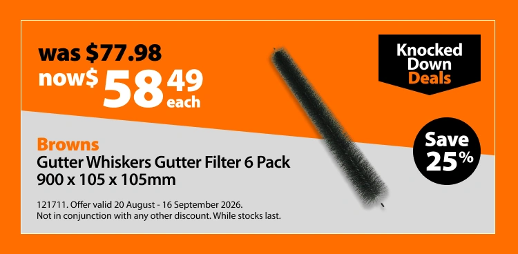 Browns Gutter Whiskers Gutter Filter 6 Pack 900 x 105 x 105mm, was $77.98 now $58.49 each, save 25%. Knocked Down Deals offer valid 20 August - 16 September 2026. Not in conjunction with any other discount. While stocks last.