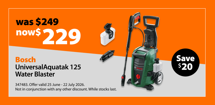 Bosch UniversalAquatak 125 Water Blaster, was $249 now $229, save $20. Offer valid 25 June – 22 July 2026. Not in conjunction with any other discount. While stocks last.