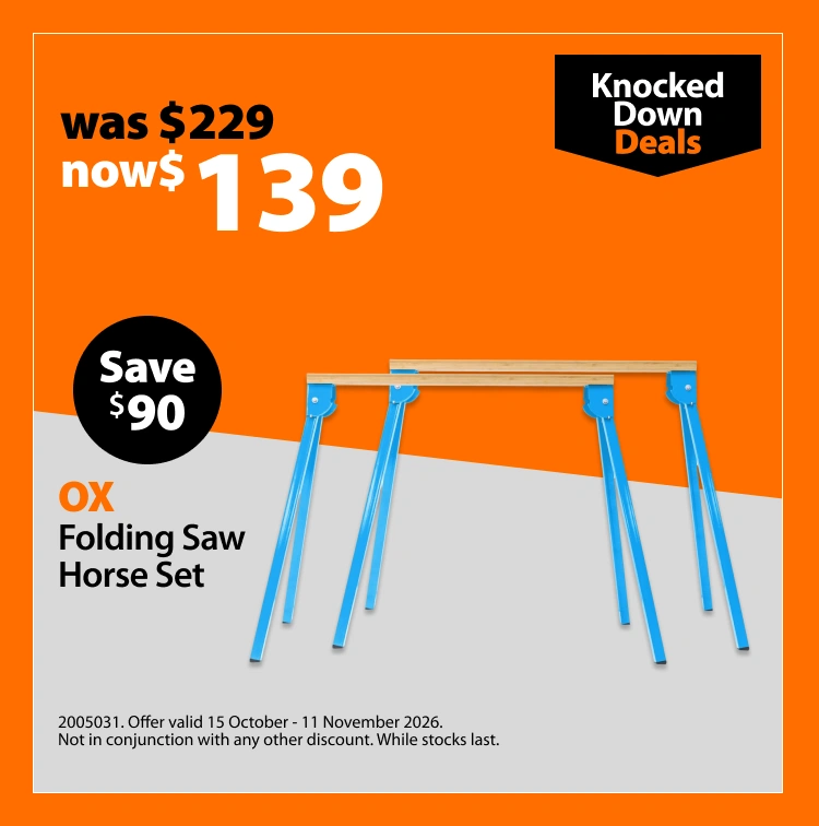OX Folding Saw Horse Set, was $229 now $139, save $90. Knocked Down Deals offer valid 15 October – 11 November 2026. Not in conjunction with any other discount. While stocks last.