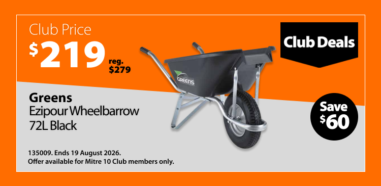Greens Ezipour Wheelbarrow 72L Black, was $259 now $209, save $50. Club Deals offer valid until 19 August 2026. Offer available for Mitre 10 Club members only.