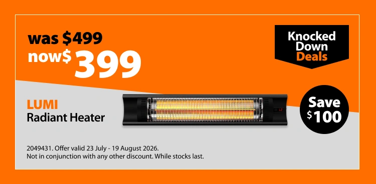LUMI Radiant Heater, was $499 now $399, save $100. Knocked Down Deals offer valid 23 July - 19 August 2026. Not in conjunction with any other discount. While stocks last.