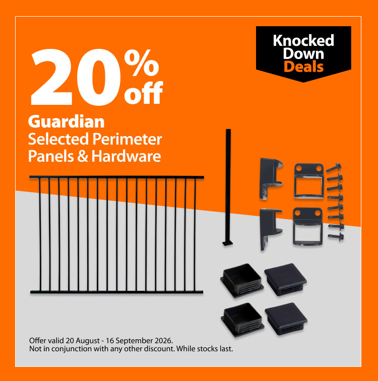 Guardian Selected Perimeter Panels & Hardware, 20% off. Knocked Down Deals offer valid 20 August - 16 September 2026. Not in conjunction with any other discount. While stocks last.