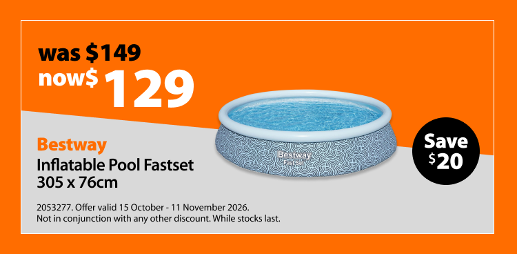 Bestway Inflatable Pool Fastset 305 x 76cm, was $149 now $129. Offer valid 15 October - 11 November 2026. Not in conjunction with any other discount. While stocks last.