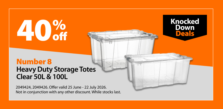 Number 8 Heavy Duty Storage Totes Clear 50L & 100L. 40% off Knocked Down Deals offer valid 25 June – 22 July 2026. Not in conjunction with any other discount. While stocks last.