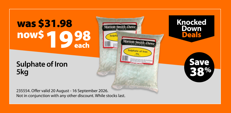 Sulphate of Iron 5kg, was $31.98 now $19.98 each, save 38%. Knocked Down Deals offer valid 20 August - 16 September 2026. Not in conjunction with any other discount. While stocks last.