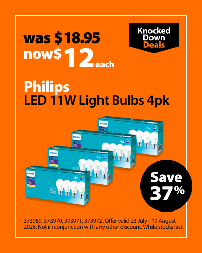 Philips LED 11W Light Bulbs 4pk, was $18.95 now $12 each, save 37%. Knocked Down Deals offer valid 23 July - 19 August 2026. Not in conjunction with any other discount. While stocks last.
