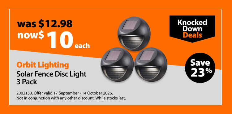Orbit Lighting Solar Fence Disc Light 3 Pack, was $12.98 now $10 each. Knocked Down Deals offer valid 17 September - 14 October 2026. Not in conjunction with any other discount. While stocks last.