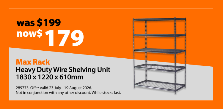 Max Rack Heavy Duty Wire Shelving Unit 1830 x 1220 x 610mm, was $199 now $179. Offer valid 23 July - 19 August 2026. Not in conjunction with any other discount. While stocks last.