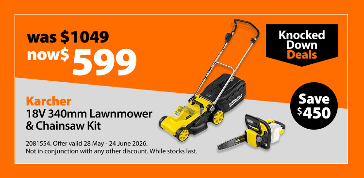 Karcher 18V 340mm Lawnmower & Chainsaw Kit, was $1049 now $599, save $450. Knocked Down Deals offer valid 28 May - 24 June 2026. Not in conjunction with any other discount. While stocks last.Karcher 18V Power Garden Skins, 15% off. Offer valid 28 May - 24 June 2026. Not in conjunction with any other discount. While stocks last.