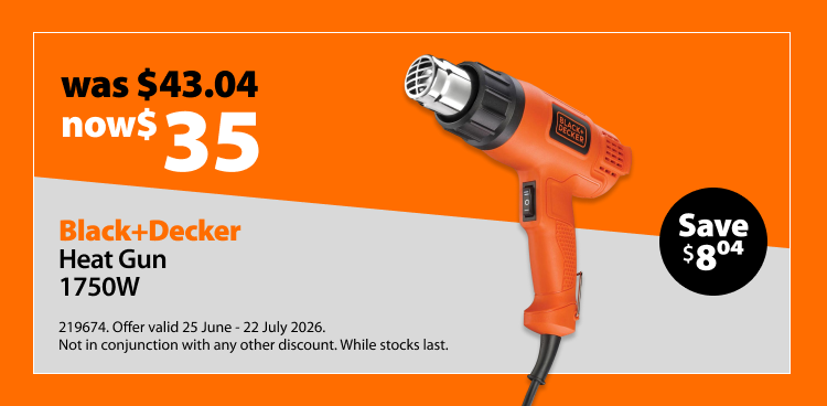Black+Decker Heat Gun 1750W, was $43.04 now $35, save $8.04. Offer valid 25 June – 22 July 2026. Not in conjunction with any other discount. While stocks last.