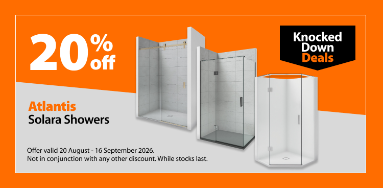 Atlantis Solara Showers, 20% off. Knocked Down Deals offer valid 20 August - 16 September 2026. Not in conjunction with any other discount. While stocks last.