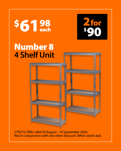 Number 8 4 Shelf Unit, $58.98 each, 2 for $90. Offer valid 20 August - 16 September 2026. Not in conjunction with any other discount. While stocks last.