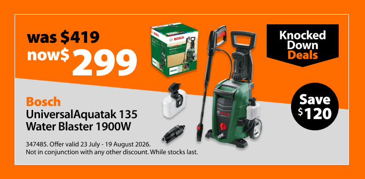 Bosch UniversalAquatak 135 Water Blaster 1900W, was $419 now $299, save $120. Knocked Down Deals offer valid 23 July - 19 August 2026. Not in conjunction with any other discount. While stocks last.
