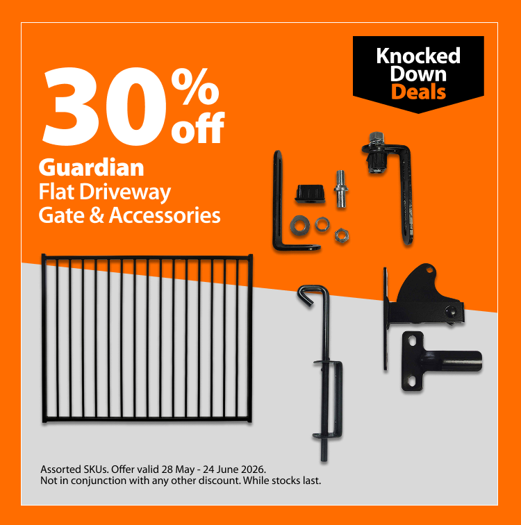 Guardian Flat Driveway Gate & Accessories, 30% off. Knocked Down Deals offer valid 28 May – 24 June 2026. Assorted SKUs. Not in conjunction with any other discount. While stocks last.
