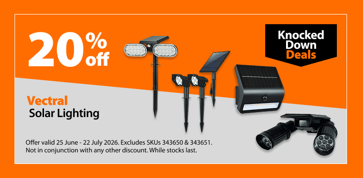 Vectral Solar Lighting. 20% off Knocked Down Deals offer valid 25 June – 22 July 2026. Excludes SKUs 343650 and 343651. Not in conjunction with any other discount. While stocks last.