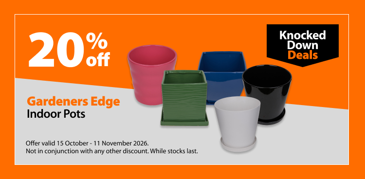 Gardeners Edge Indoor Pots, 20% off. Knocked Down Deals offer valid 15 October - 11 November 2026. Not in conjunction with any other discount. While stocks last.