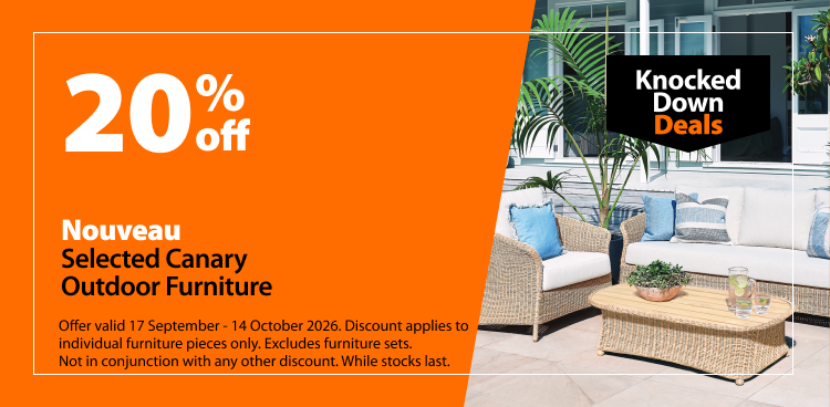 Nouveau Selected Canary Outdoor Furniture, 20% off. Knocked Down Deals offer valid 17 September - 14 October 2026. Discount applies to individual furniture pieces only. Excludes furniture sets. Not in conjunction with any other discount. While stocks last.