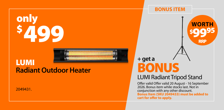 LUMI Radiant Outdoor Heater, only $499, plus a bonus LUMI Radiant Tripod Stand worth $99.95 RRP. Offer valid 20 August - 16 September 2026. Bonus item while stocks last. Not in conjunction with any other discount. Bonus item SKU 2049433 must be added to cart for offer to apply.