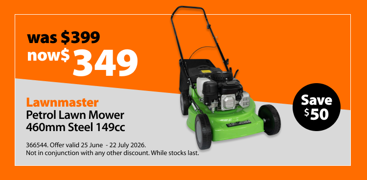 Lawnmaster Petrol Lawn Mower 460mm Steel 149cc, was $399 now $349, save $50. Offer valid 25 June - 22 July 2026. Not in conjunction with any other discount. While stocks last. Green petrol lawn mower shown.