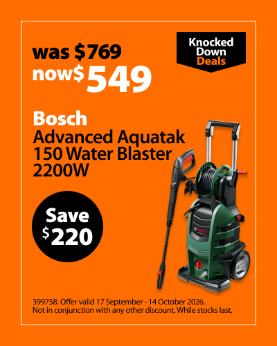 Bosch Advanced Aquatak 150 Water Blaster 2200W, was $769 now $549, save $220. Knocked Down Deals offer valid 17 September - 14 October 2026. Not in conjunction with any other discount. While stocks last.