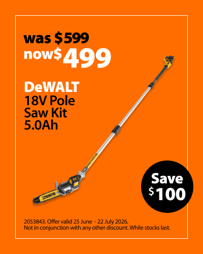 DeWALT 18V Pole Saw Kit 5.0Ah, was $599 now $499, save $100. Offer valid 25 June – 22 July 2026. Not in conjunction with any other discount. While stocks last.