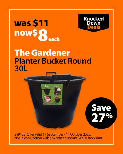 The Gardener Planter Bucket Round 30L, was $11 now $8 each. Knocked Down Deals offer valid 17 September - 14 October 2026. Not in conjunction with any other discount. While stocks last.