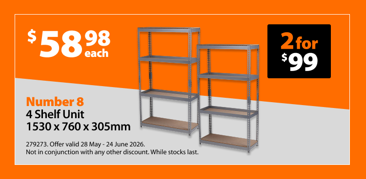Number 8 4 Shelf Unit 1530 x 760 x 305mm, $58.98 each, 2 for $99. Offer valid 28 May - 24 June 2026. Not in conjunction with any other discount. While stocks last.