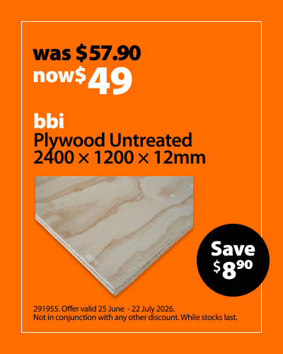 bbi Plywood Untreated 2400 x 1200 x 12mm, was $57.90 now $49, save $9.90. Offer valid 25 June – 22 July 2026. Not in conjunction with any other discount. While stocks last.
