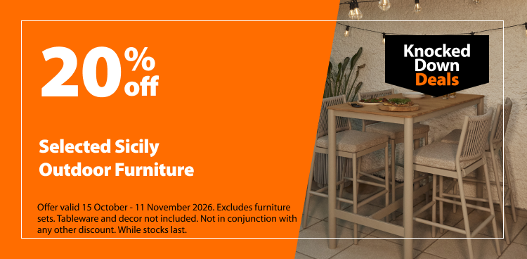 Selected Sicily Outdoor Furniture, 20% off. Knocked Down Deals offer valid 15 October - 11 November 2026. Excludes furniture sets. Tableware and decor not included. Not in conjunction with any other discount. While stocks last.