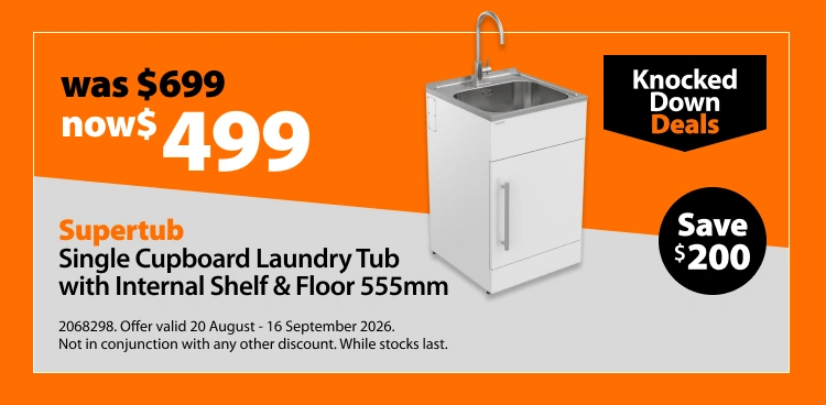 Supertub Single Cupboard Laundry Tub with Internal Shelf & Floor 555mm, was $699 now $499, save $200. Knocked Down Deals offer valid 20 August - 16 September 2026. Not in conjunction with any other discount. While stocks last.