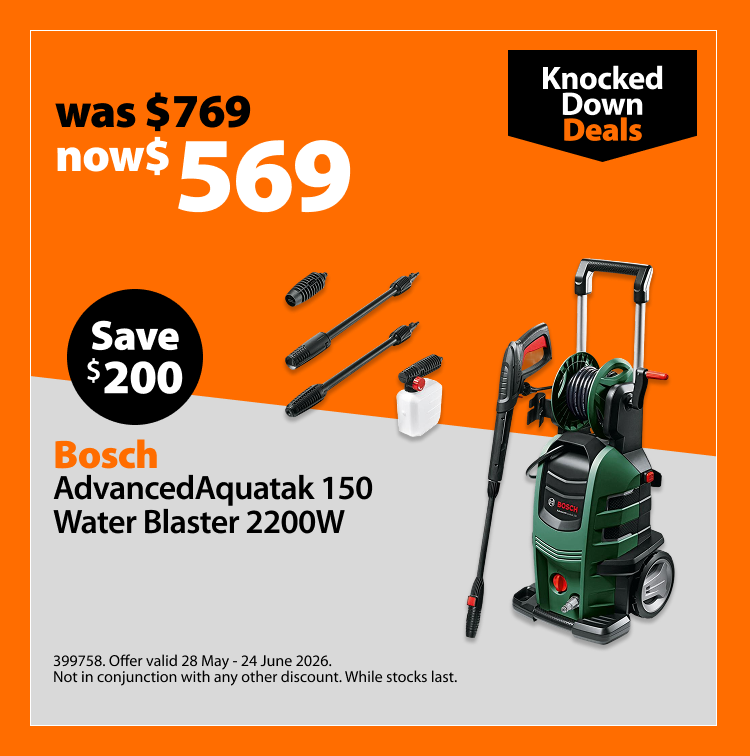 Bosch AdvancedAquatak 150 Water Blaster 2200W, was $769 now $569, save $200. Knocked Down Deals offer valid 28 May – 24 June 2026. Not in conjunction with any other discount. While stocks last.