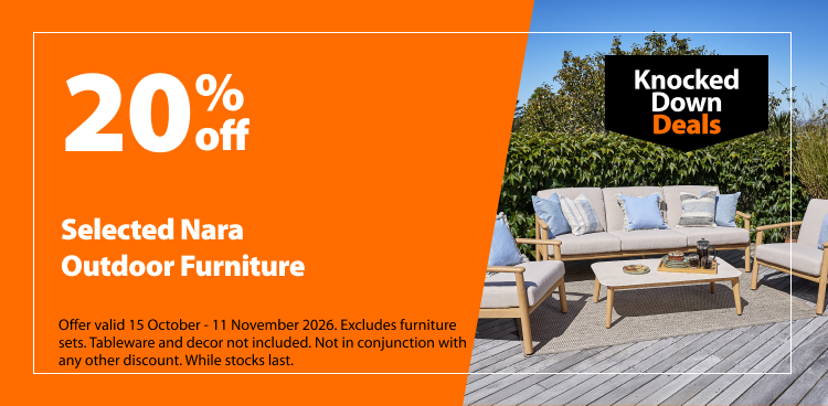 Selected Nara Outdoor Furniture, 20% off. Knocked Down Deals offer valid 15 October - 11 November 2026. Excludes furniture sets. Tableware and decor not included. Not in conjunction with any other discount. While stocks last.