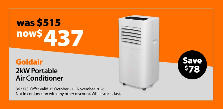 Goldair 2kW Portable Air Conditioner, was $515 now $437. Offer valid 15 October - 11 November 2026. Not in conjunction with any other discount. While stocks last.