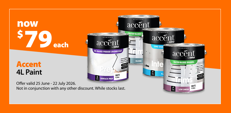 Accent 4L Paint, now $79 each. Offer valid 25 June – 22 July 2026. Not in conjunction with any other discount. While stocks last.