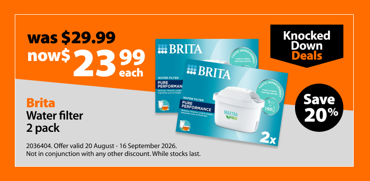 Brita Water Filter 2 Pack, was $29.99 now $23.99 each, save 20%. Knocked Down Deals offer valid 20 August - 16 September 2026. Not in conjunction with any other discount. While stocks last.