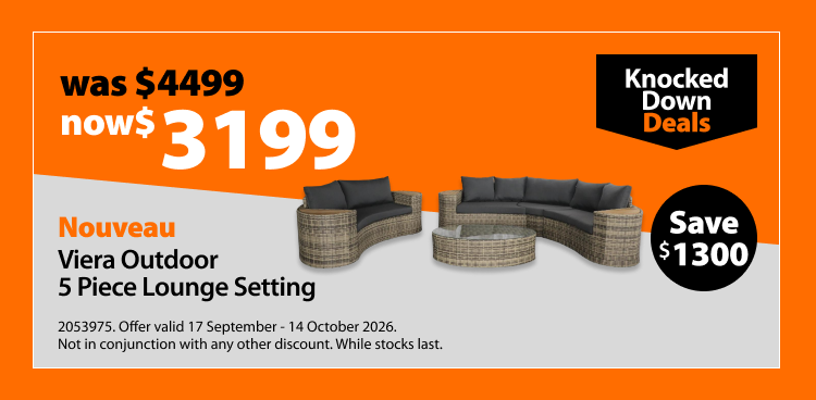 Nouveau Viera Outdoor 5 Piece Lounge Setting, was $4499 now $3199. Knocked Down Deals offer valid 17 September - 14 October 2026. Not in conjunction with any other discount. While stocks last.