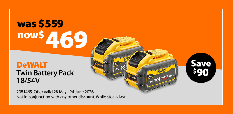 DeWALT Twin Battery Pack 18/54V, was $559 now $469, save $90. Offer valid 28 May – 24 June 2026. Not in conjunction with any other discount. While stocks last.