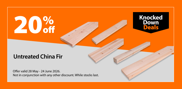 Untreated China Fir, 20% off. Knocked Down Deals offer valid 28 May - 24 June 2026. Not in conjunction with any other discount. While stocks last.