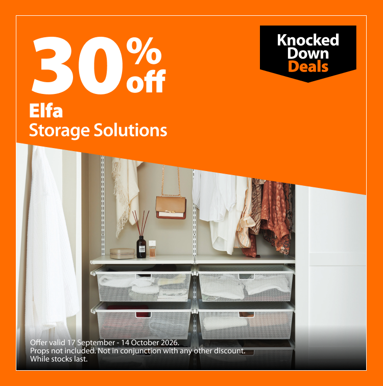 Elfa Storage Solutions, 30% off. Knocked Down Deals offer valid 17 September – 14 October 2026. Props not included. Not in conjunction with any other discount. While stocks last.