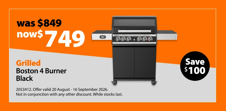 Grilled Boston 4 Burner Black, was $849 now $749, save $100. Offer valid 20 August - 16 September 2026. Not in conjunction with any other discount. While stocks last.