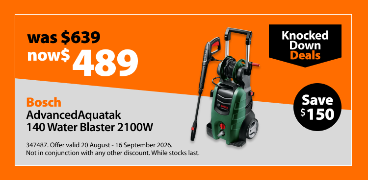 Bosch AdvancedAquatak 140 Water Blaster 2100W, was $639 now $489, save $150. Knocked Down Deals offer valid 20 August - 16 September 2026. Not in conjunction with any other discount. While stocks last.
