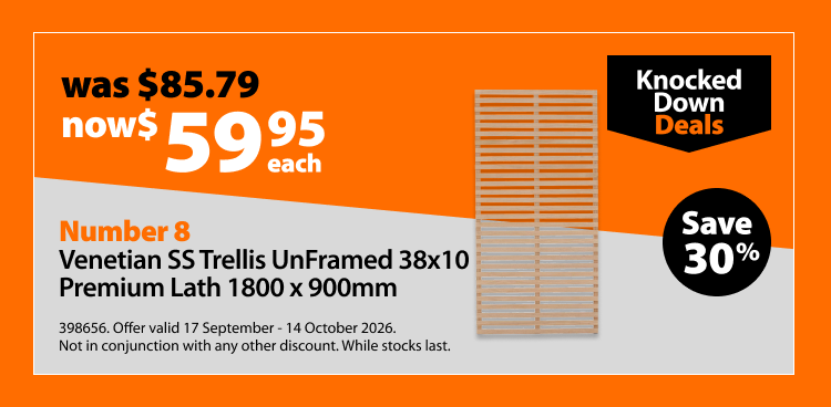 Number 8 Venetian SS Trellis UnFramed 38x10 Premium Lath 1800 x 900mm, was $85.79 now $59.95 each. Knocked Down Deals offer valid 17 September - 14 October 2026. Not in conjunction with any other discount. While stocks last.