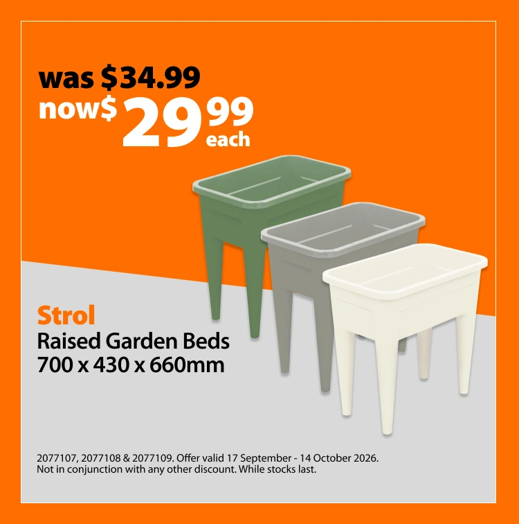 Strol Raised Garden Beds 700 x 430 x 660mm, was $34.99 now $29.99 each. Offer valid 17 September - 14 October 2026. Not in conjunction with any other discount. While stocks last.