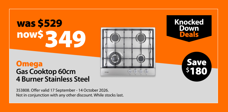 Omega Gas Cooktop 60cm 4 Burner Stainless Steel, was $529 now $349. Knocked Down Deals offer valid 17 September - 14 October 2026. Not in conjunction with any other discount. While stocks last.