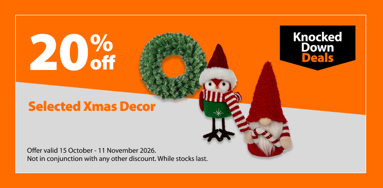 Selected Xmas Decor, 20% off. Knocked Down Deals offer valid 15 October – 11 November 2026. Not in conjunction with any other discount. While stocks last.