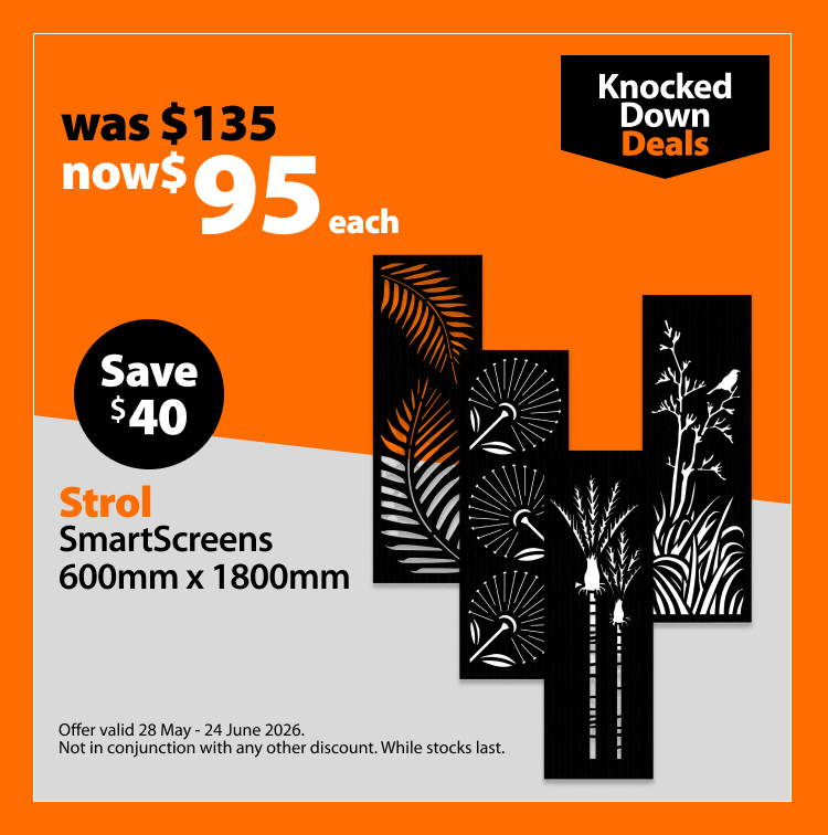 Strol SmartScreens 600mm x 1800mm, was $135 now $95 each, save $40. Knocked Down Deals offer valid 28 May – 24 June 2026. Not in conjunction with any other discount. While stocks last.