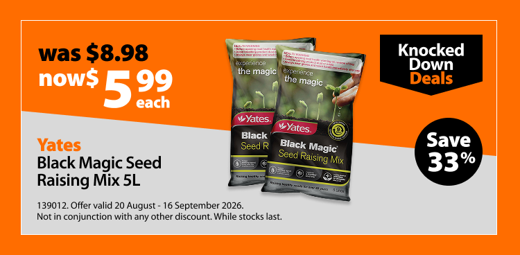 Yates Black Magic Seed Raising Mix 5L, was $8.98 now $5.99 each, save 33%. Knocked Down Deals offer valid 20 August - 16 September 2026. Not in conjunction with any other discount. While stocks last.
