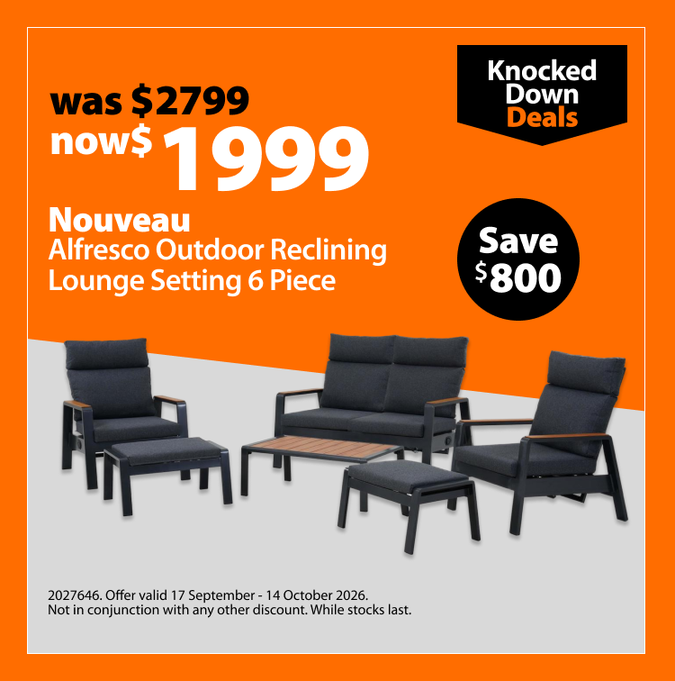 Nouveau Alfresco Outdoor Reclining Lounge Setting 6 Piece, was $2,799 now $1,999, save $800. Knocked Down Deals offer valid 17 September – 14 October 2026. Not in conjunction with any other discount. While stocks last.